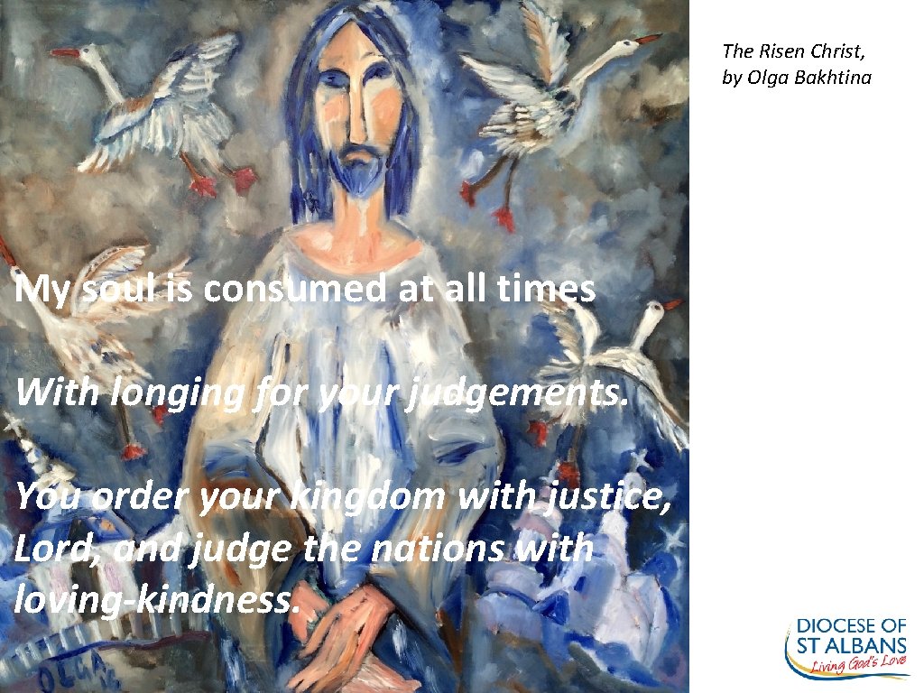 The Risen Christ, by Olga Bakhtina My soul is consumed at all times With