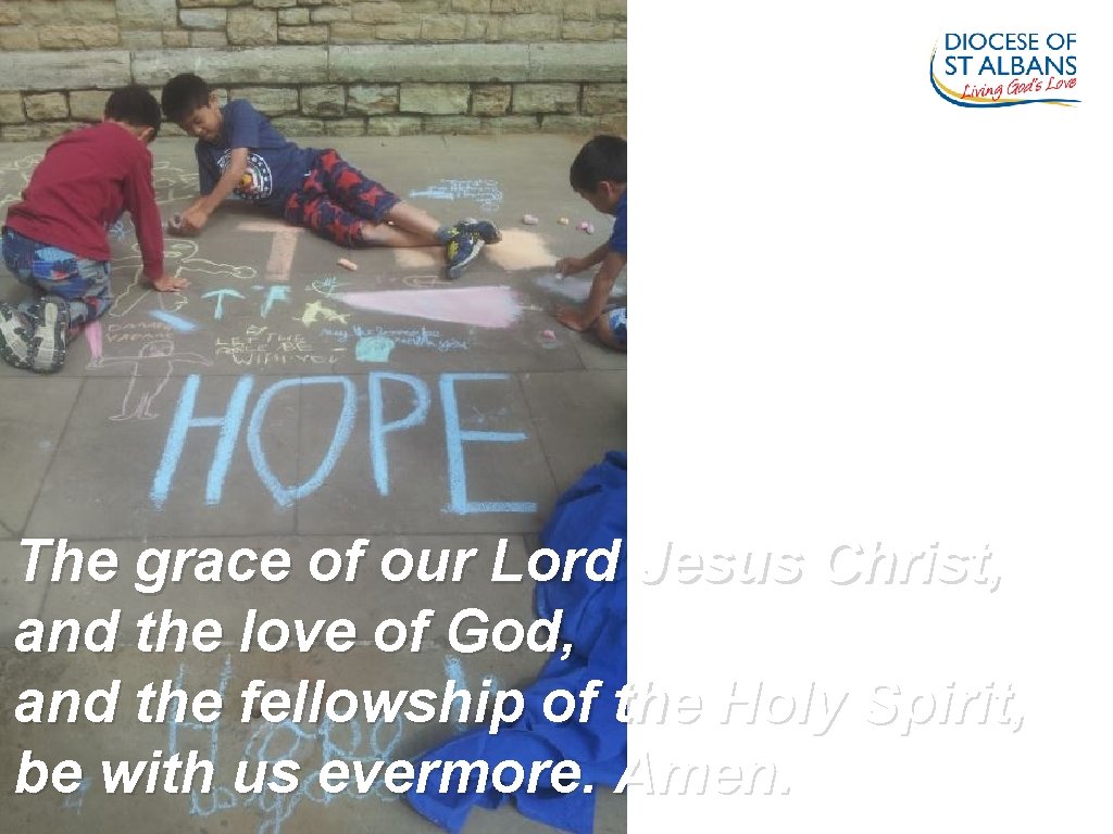 The grace of our Lord Jesus Christ, and the love of God, and the