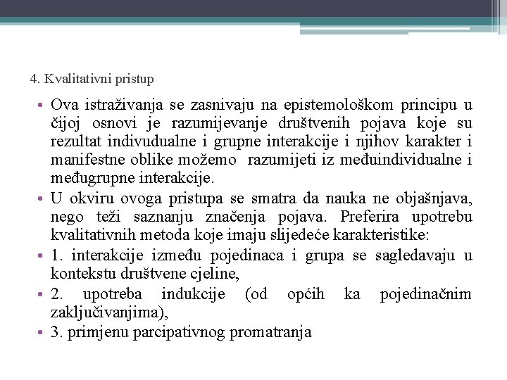 4. Kvalitativni pristup • Ova istraživanja se zasnivaju na epistemološkom principu u čijoj osnovi