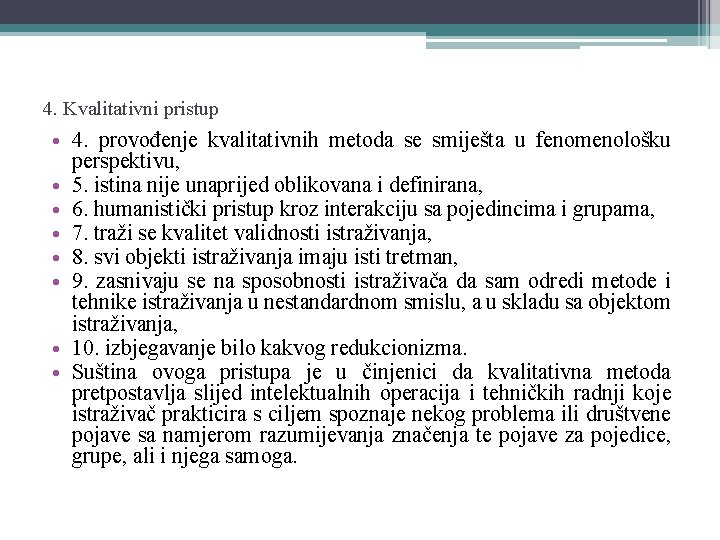 4. Kvalitativni pristup • 4. provođenje kvalitativnih metoda se smiješta u fenomenološku perspektivu, •