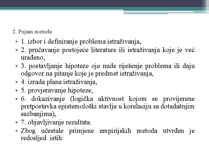 2. Pojam metoda • 1. izbor i definiranje problema istraživanja, • 2. pručavanje postojeće