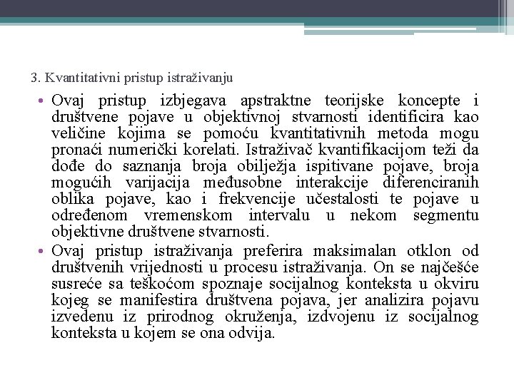 3. Kvantitativni pristup istraživanju • Ovaj pristup izbjegava apstraktne teorijske koncepte i društvene pojave