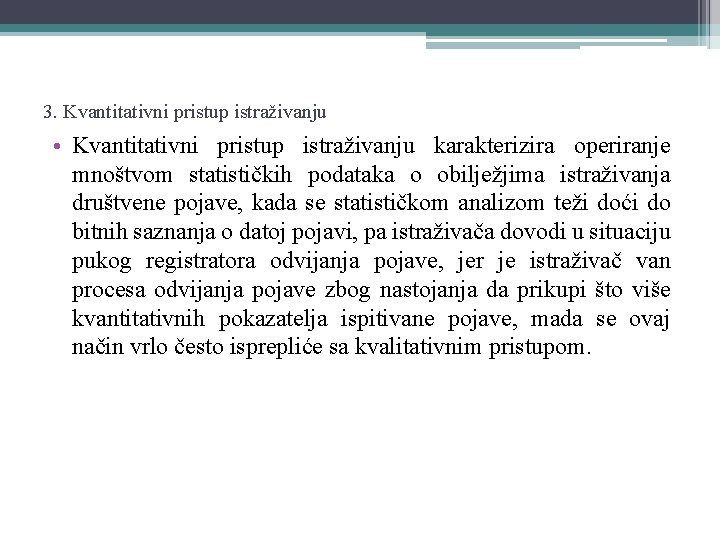 3. Kvantitativni pristup istraživanju • Kvantitativni pristup istraživanju karakterizira operiranje mnoštvom statističkih podataka o