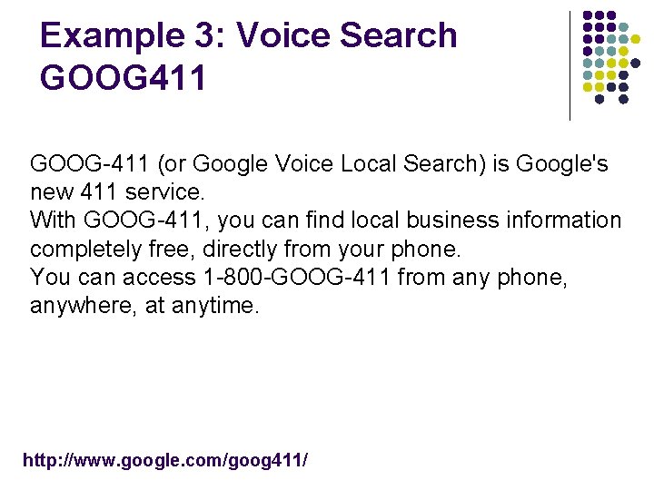Example 3: Voice Search GOOG 411 GOOG-411 (or Google Voice Local Search) is Google's Example 3: Voice Search GOOG 411 GOOG-411 (or Google Voice Local Search) is Google's