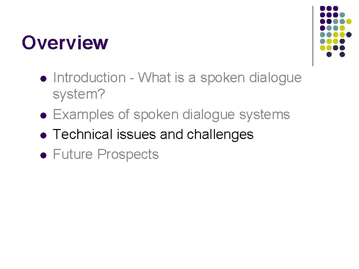 Overview l l Introduction - What is a spoken dialogue system? Examples of spoken Overview l l Introduction - What is a spoken dialogue system? Examples of spoken
