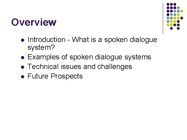Overview l l Introduction - What is a spoken dialogue system? Examples of spoken Overview l l Introduction - What is a spoken dialogue system? Examples of spoken