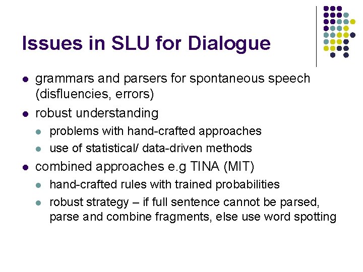 Issues in SLU for Dialogue l l grammars and parsers for spontaneous speech (disfluencies, Issues in SLU for Dialogue l l grammars and parsers for spontaneous speech (disfluencies,