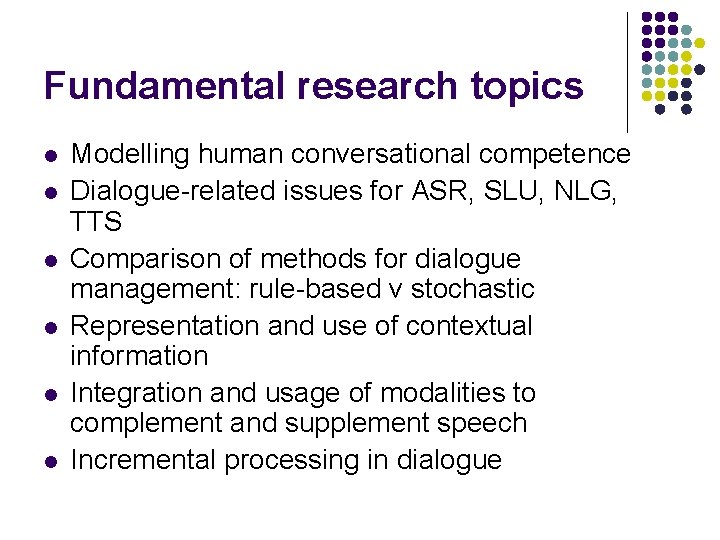 Fundamental research topics l l l Modelling human conversational competence Dialogue-related issues for ASR, Fundamental research topics l l l Modelling human conversational competence Dialogue-related issues for ASR,