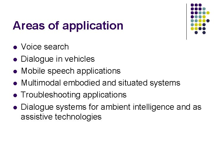 Areas of application l l l Voice search Dialogue in vehicles Mobile speech applications Areas of application l l l Voice search Dialogue in vehicles Mobile speech applications