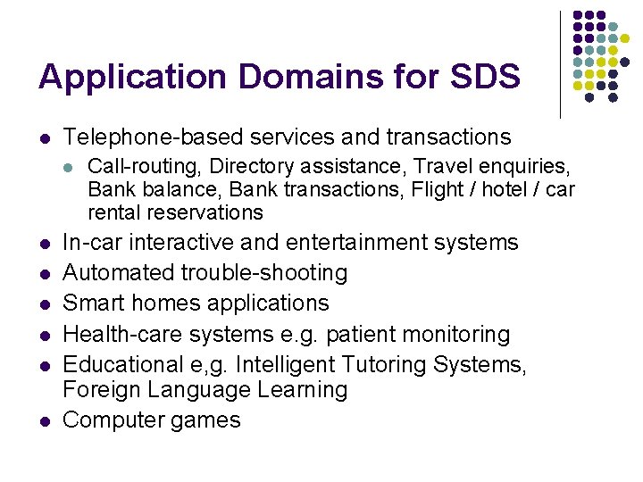 Application Domains for SDS l Telephone-based services and transactions l l l l Call-routing, Application Domains for SDS l Telephone-based services and transactions l l l l Call-routing,