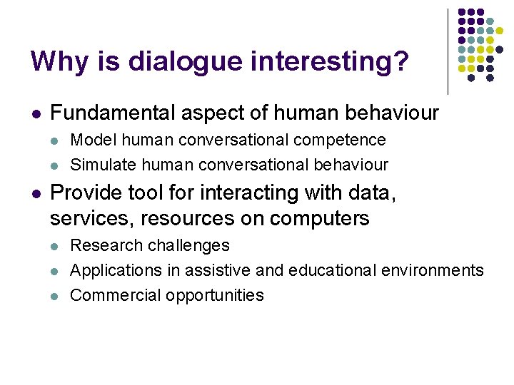 Why is dialogue interesting? l Fundamental aspect of human behaviour l l l Model Why is dialogue interesting? l Fundamental aspect of human behaviour l l l Model
