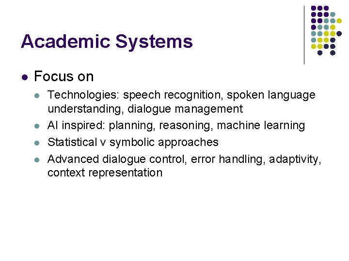 Academic Systems l Focus on l l Technologies: speech recognition, spoken language understanding, dialogue Academic Systems l Focus on l l Technologies: speech recognition, spoken language understanding, dialogue