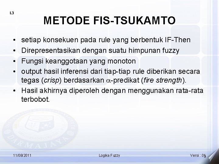 I. 3 METODE FIS-TSUKAMTO • • setiap konsekuen pada rule yang berbentuk IF-Then Direpresentasikan