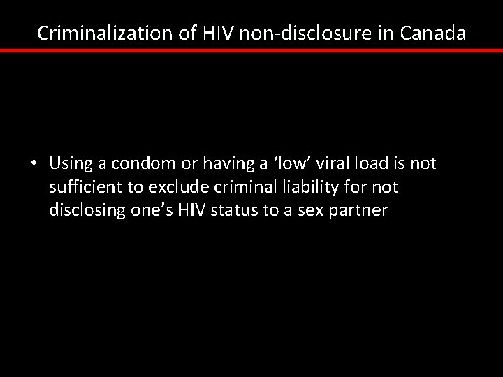 Criminalization of HIV non-disclosure in Canada • Using a condom or having a ‘low’