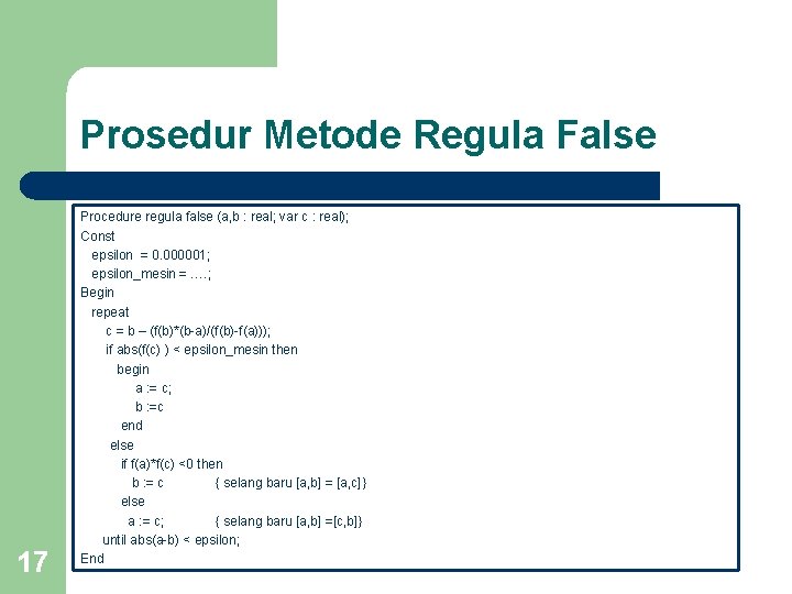 Prosedur Metode Regula False 17 Procedure regula false (a, b : real; var c