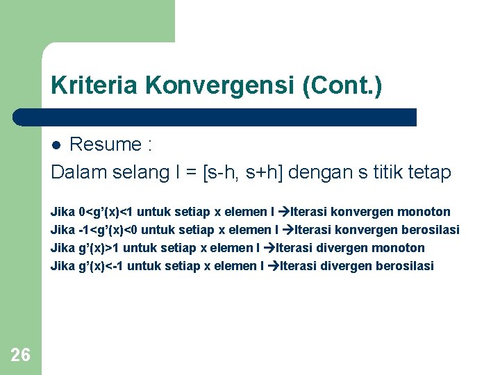 Kriteria Konvergensi (Cont. ) Resume : Dalam selang I = [s-h, s+h] dengan s