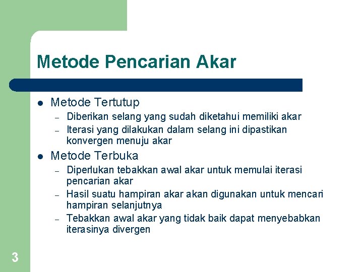 Metode Pencarian Akar l Metode Tertutup – – l Metode Terbuka – – –