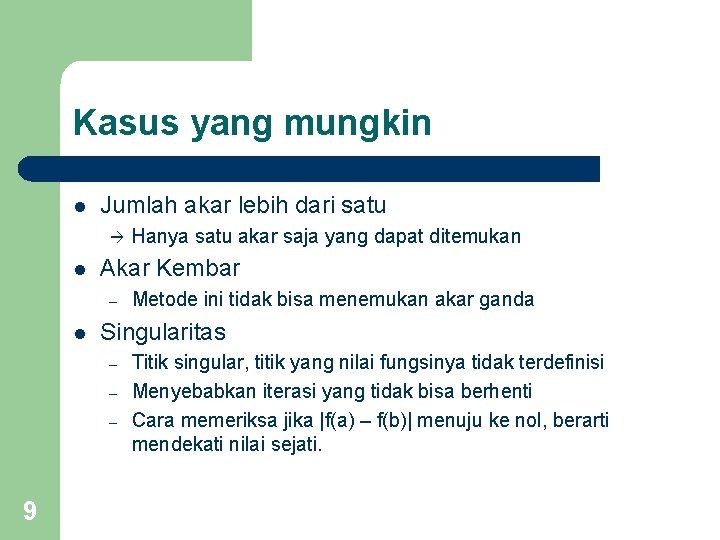 Kasus yang mungkin l Jumlah akar lebih dari satu l Akar Kembar – l