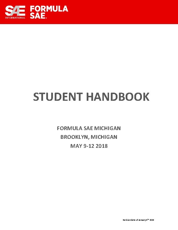 STUDENT HANDBOOK FORMULA SAE MICHIGAN BROOKLYN, MICHIGAN MAY 9 -12 2018 Revision date of