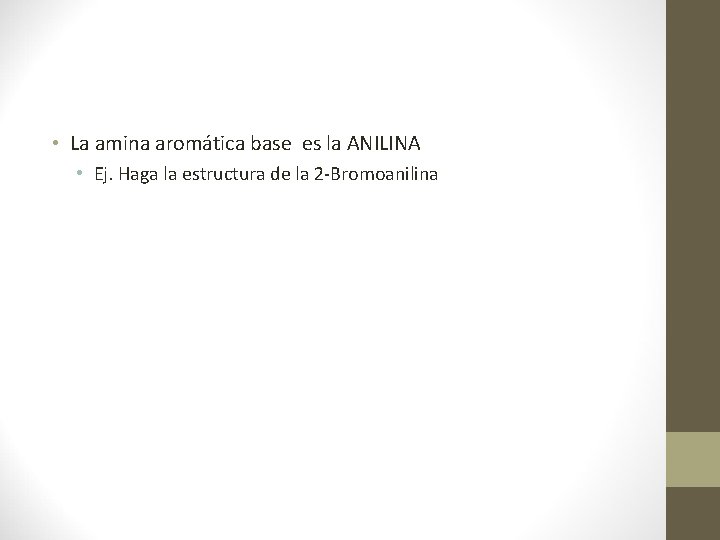  • La amina aromática base es la ANILINA • Ej. Haga la estructura