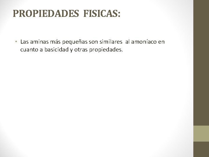 PROPIEDADES FISICAS: • Las aminas más pequeñas son similares al amoníaco en cuanto a