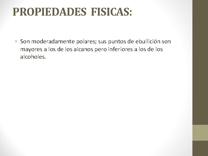 PROPIEDADES FISICAS: • Son moderadamente polares; sus puntos de ebullición son mayores a los