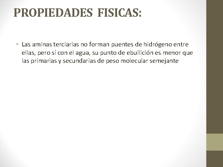 PROPIEDADES FISICAS: • Las aminas terciarias no forman puentes de hidrógeno entre ellas, pero