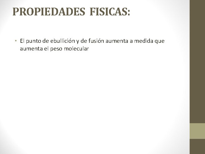 PROPIEDADES FISICAS: • El punto de ebullición y de fusión aumenta a medida que