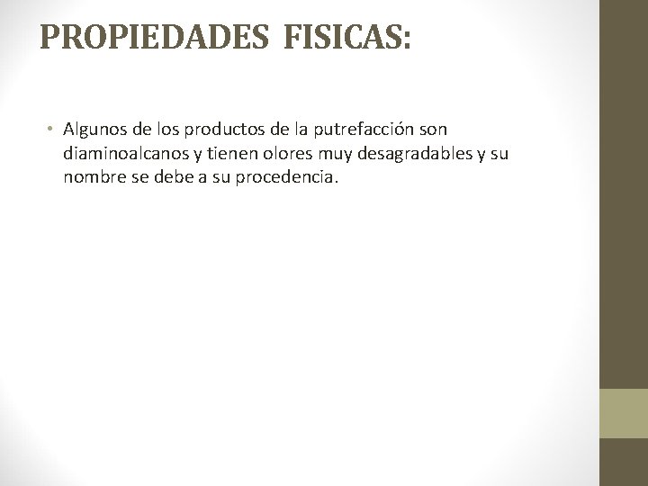 PROPIEDADES FISICAS: • Algunos de los productos de la putrefacción son diaminoalcanos y tienen