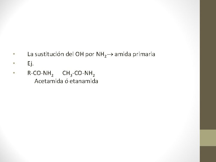  • • • La sustitución del OH por NH 2 amida primaria Ej.