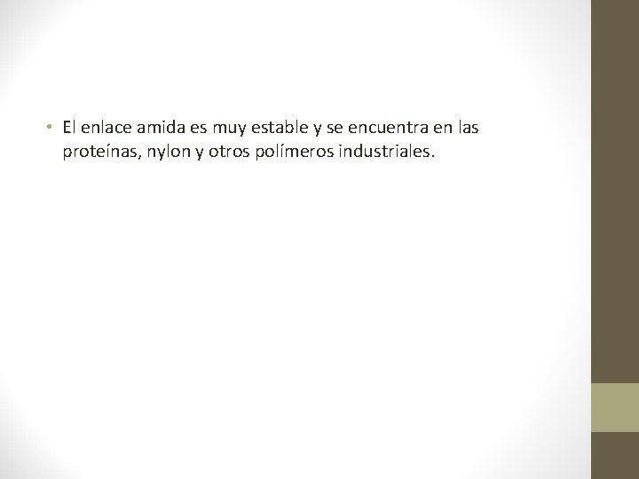  • El enlace amida es muy estable y se encuentra en las proteínas,