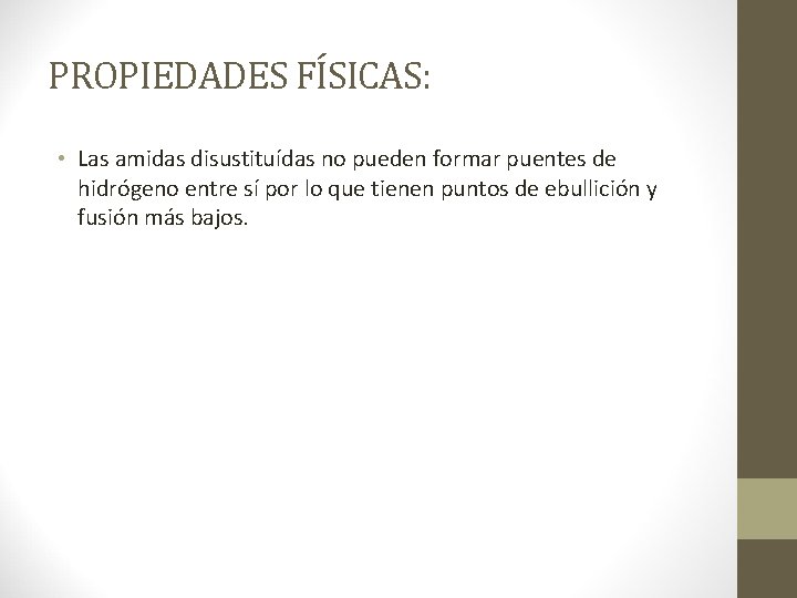 PROPIEDADES FÍSICAS: • Las amidas disustituídas no pueden formar puentes de hidrógeno entre sí