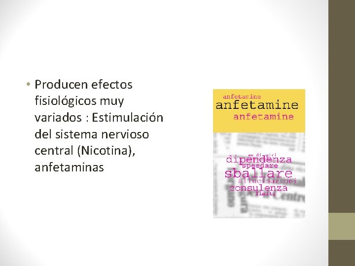  • Producen efectos fisiológicos muy variados : Estimulación del sistema nervioso central (Nicotina),