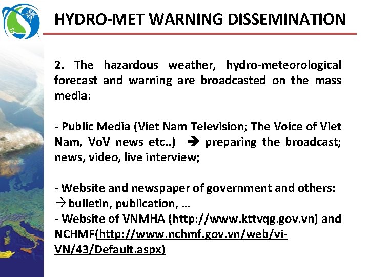 HYDRO-MET WARNING DISSEMINATION 2. The hazardous weather, hydro-meteorological forecast and warning are broadcasted on