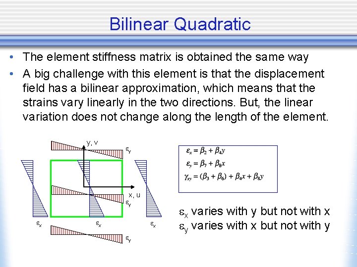 Bilinear Quadratic • The element stiffness matrix is obtained the same way • A