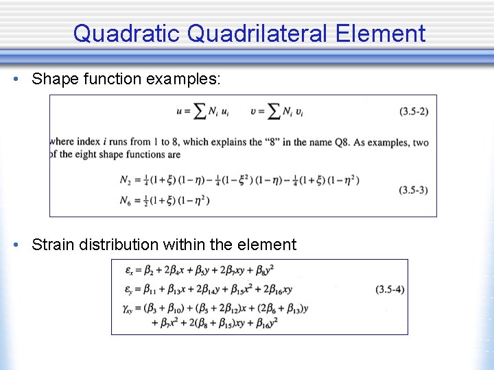 Quadratic Quadrilateral Element • Shape function examples: • Strain distribution within the element 