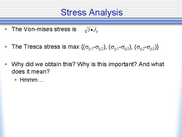 Stress Analysis • The Von-mises stress is • The Tresca stress is max {(