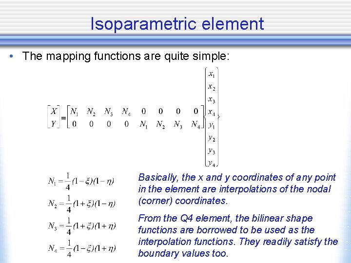 Isoparametric element • The mapping functions are quite simple: Basically, the x and y
