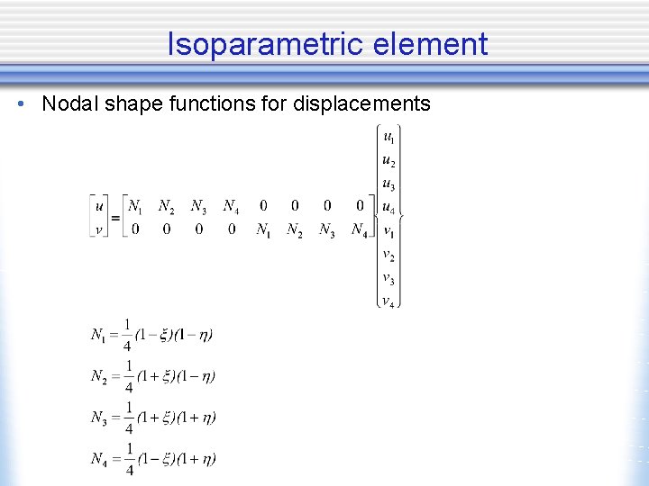 Isoparametric element • Nodal shape functions for displacements 