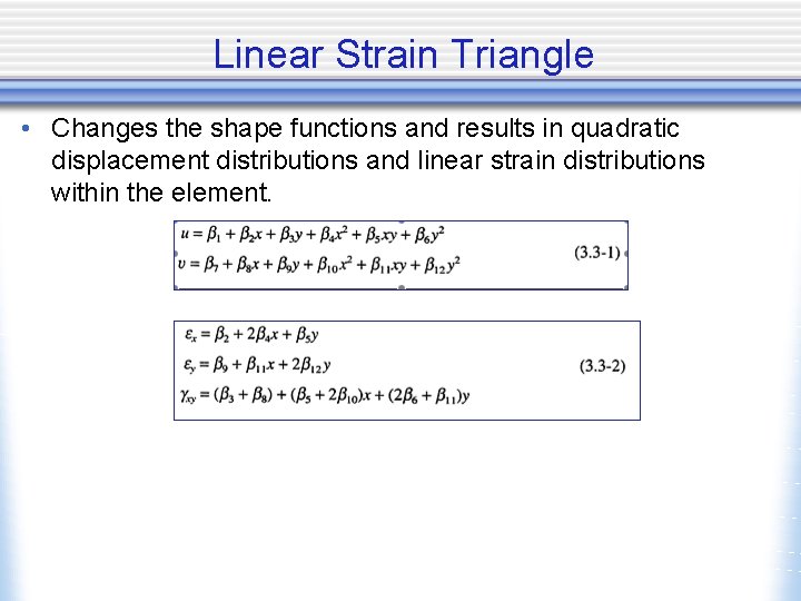 Linear Strain Triangle • Changes the shape functions and results in quadratic displacement distributions