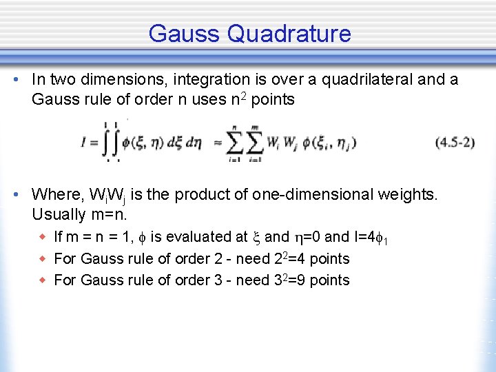 Gauss Quadrature • In two dimensions, integration is over a quadrilateral and a Gauss