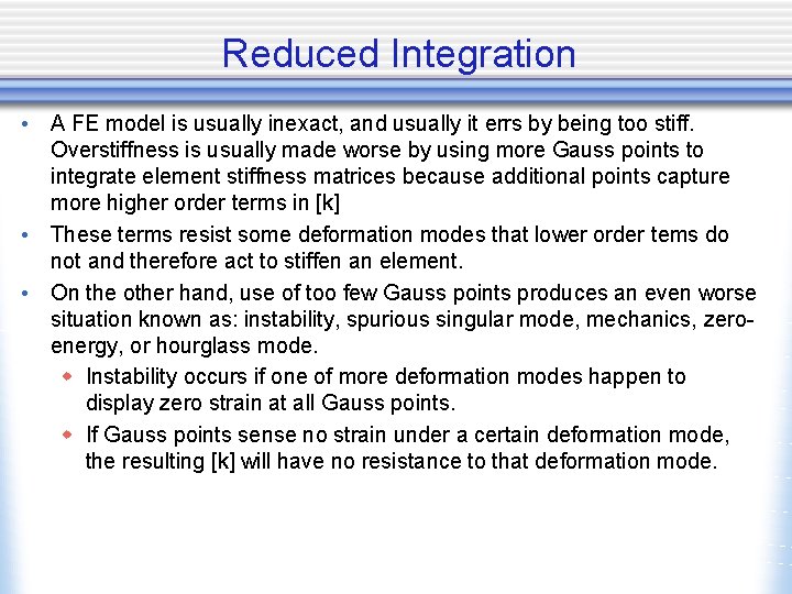 Reduced Integration • A FE model is usually inexact, and usually it errs by