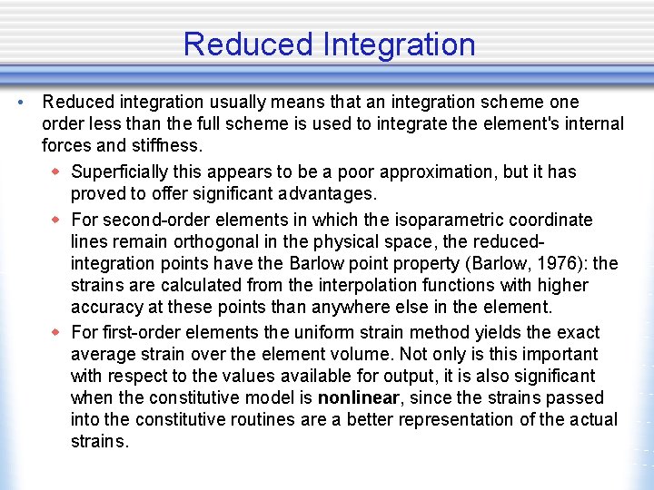 Reduced Integration • Reduced integration usually means that an integration scheme one order less
