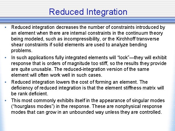 Reduced Integration • Reduced integration decreases the number of constraints introduced by an element