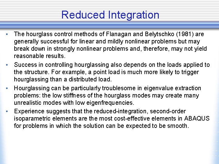 Reduced Integration • The hourglass control methods of Flanagan and Belytschko (1981) are generally