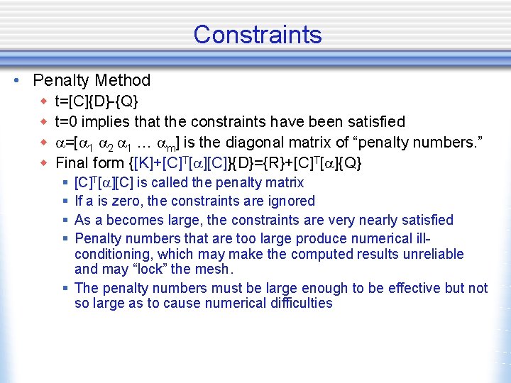 Constraints • Penalty Method w w t=[C]{D}-{Q} t=0 implies that the constraints have been