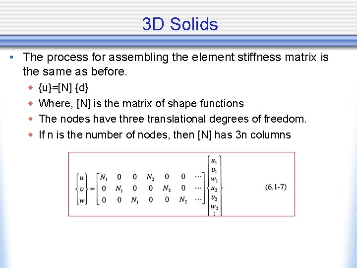 3 D Solids • The process for assembling the element stiffness matrix is the