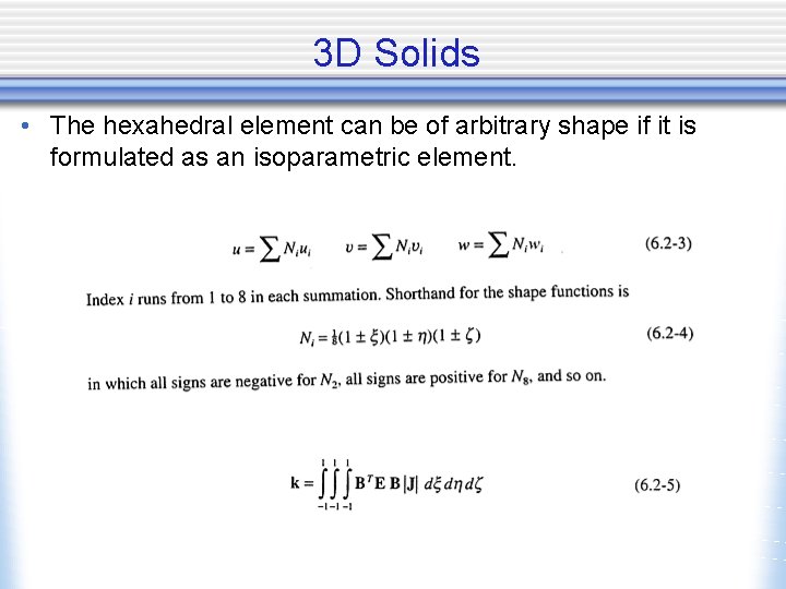 3 D Solids • The hexahedral element can be of arbitrary shape if it