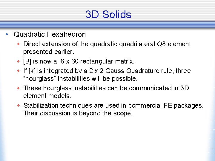 3 D Solids • Quadratic Hexahedron w Direct extension of the quadratic quadrilateral Q