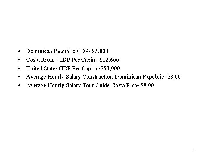  • • • Dominican Republic GDP- $5, 800 Costa Rican- GDP Per Capita-